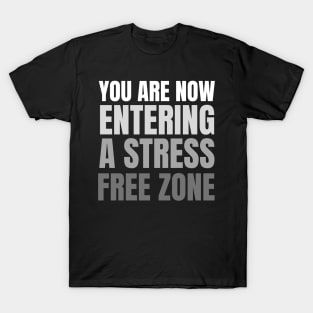 YOU ARE NOW ENTERING A STRESS FREE ZONE T-Shirt